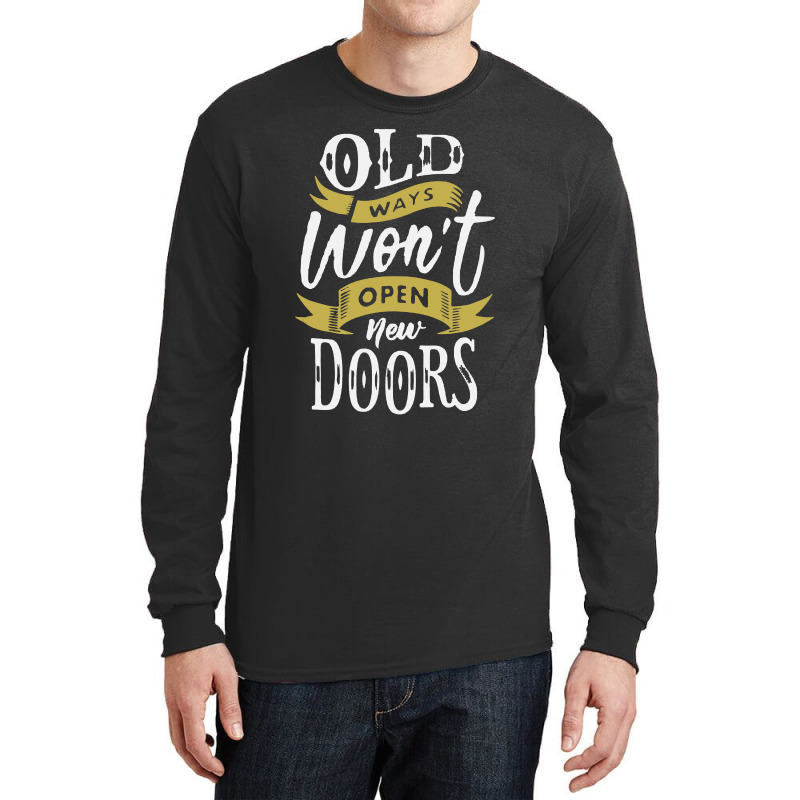 Old Ways Wont Open New Doors Long Sleeve Shirts | Artistshot