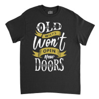 Old Ways Wont Open New Doors Classic T-shirt | Artistshot