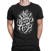 She Who Is Brave Is Free T-shirt | Artistshot