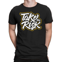 Take The Risk T-shirt | Artistshot