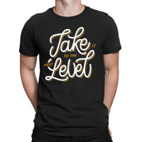 Take It To The Next Level T-shirt | Artistshot