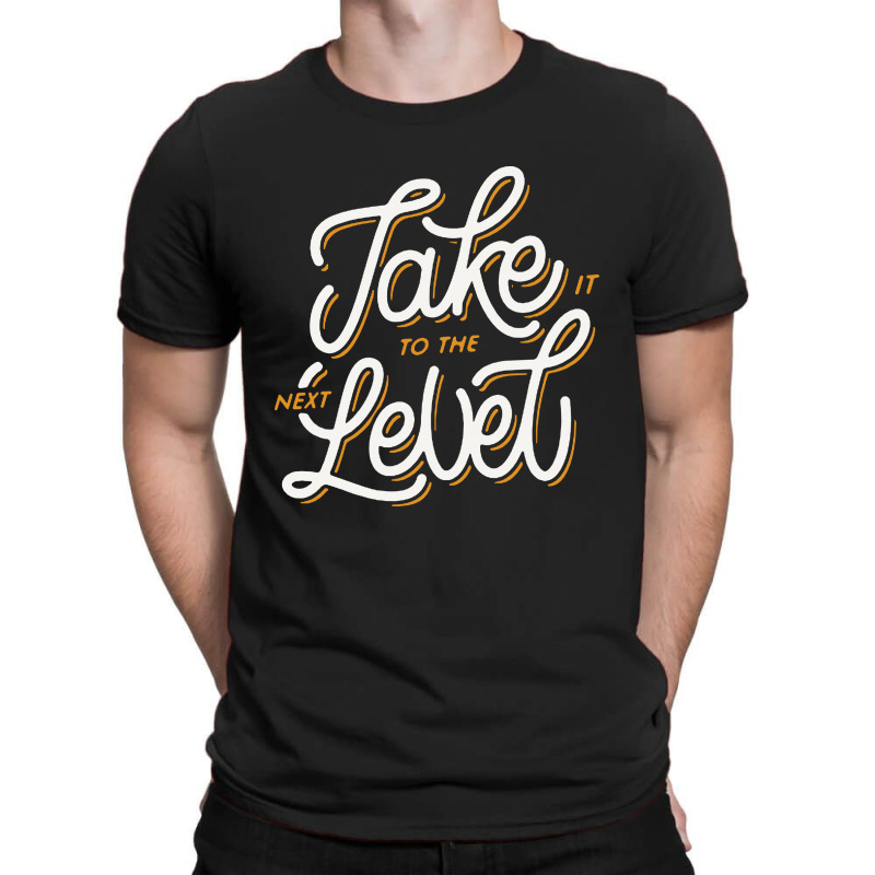 Take It To The Next Level T-shirt | Artistshot