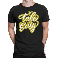 Take It Easy T-shirt | Artistshot