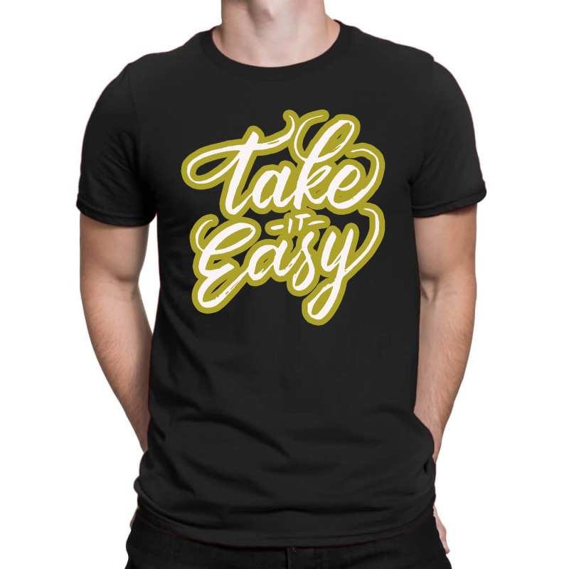 Take It Easy T-shirt | Artistshot
