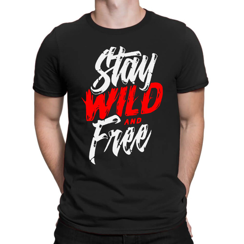 Stay Wild And Free T-shirt | Artistshot