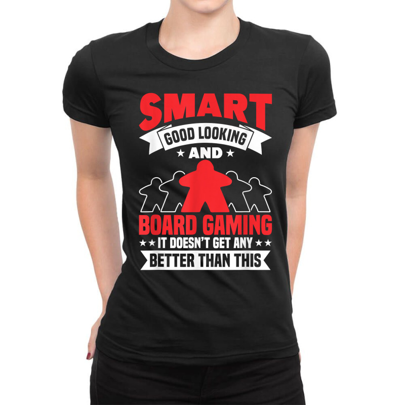 Smart Good Looking Board Game Board Gamer Tabletop T Shirt Ladies Fitted T-Shirt by moneyydopoienlc | Artistshot