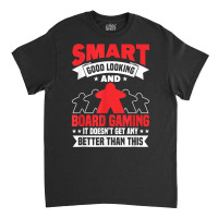 Smart Good Looking Board Game Board Gamer Tabletop T Shirt Classic T-shirt | Artistshot