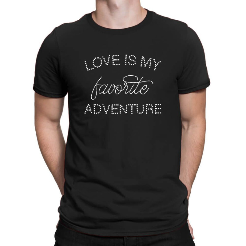Love Is My Favorite Adventure For Dark T-shirt | Artistshot