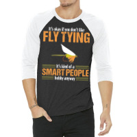 Fly Tying Funny Smart People Fishing Fish Lover Tyer Gift T Shirt 3/4 Sleeve Shirt | Artistshot