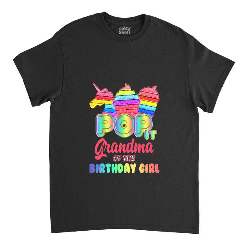 Pop It Grandma Of The Birthday Girl Fidget Family Matching T Shirt Classic T-shirt by Kevin_VandenBerge | Artistshot