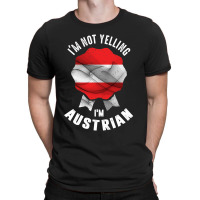 I'm Not Yelling I'm Austrian T-shirt | Artistshot