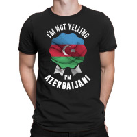 I'm Not Yelling I'm Azerbaijani T-shirt | Artistshot
