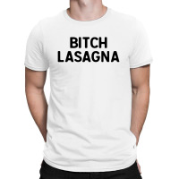 Bitch Lasagna For Light T-shirt | Artistshot