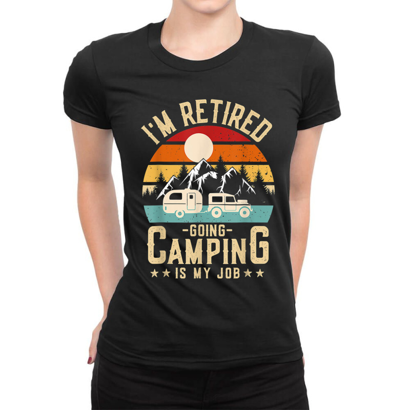 Vintage Caravan Trailer I'm Retired Going Camping Is My Job T Shirt Ladies Fitted T-Shirt by Go Shoping | Artistshot