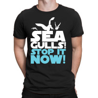 Seagulls Stop It Now T-shirt | Artistshot