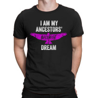 I Am My Ancestors Wildest Dream T-shirt | Artistshot