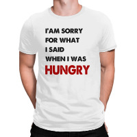 I'am Sorry For What I Said When I Was Hungry Guys All Over Men's T-shirt | Artistshot