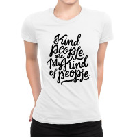 Kind Of People Are My Kind Of People Ladies Fitted T-shirt | Artistshot