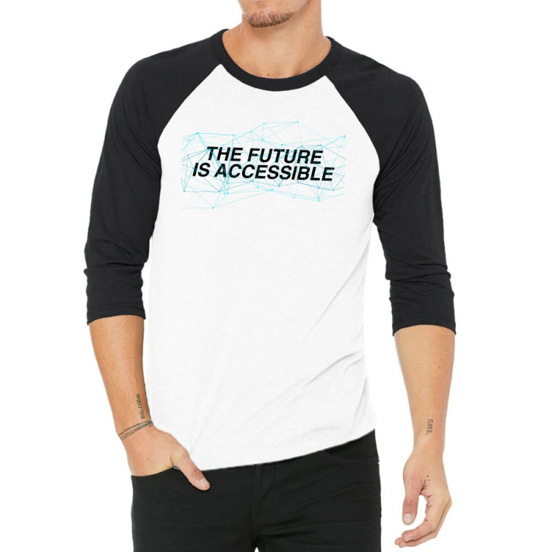 The Future Is Accessible For Light 3/4 Sleeve Shirt | Artistshot