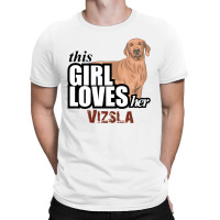 This Girl Loves-her Vizsla T-shirt | Artistshot