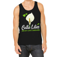 Calla Lily T  Shirt Calla Lilies Are My Love Language Flower T  Shirt Tank Top | Artistshot