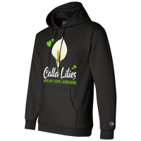 Calla Lily T  Shirt Calla Lilies Are My Love Language Flower T  Shirt Champion Hoodie | Artistshot