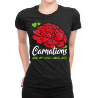 Carnation T  Shirt Carnations Are My Love Language Flower T  Shirt Ladies Fitted T-shirt | Artistshot