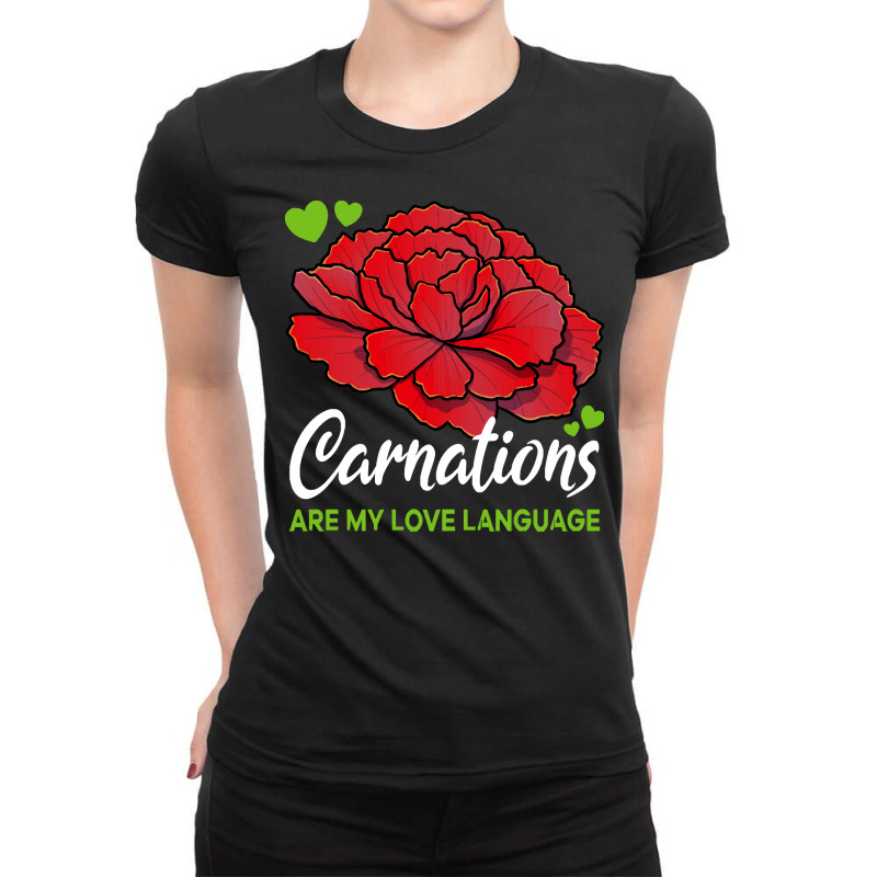 Carnation T  Shirt Carnations Are My Love Language Flower T  Shirt Ladies Fitted T-Shirt by parkerconroy39 | Artistshot