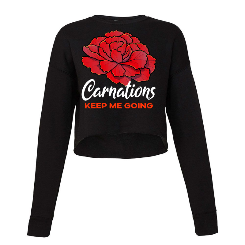 Carnation T  Shirt Carnations Keep Me Going Flower T  Shirt Cropped Sweater by parkerconroy39 | Artistshot