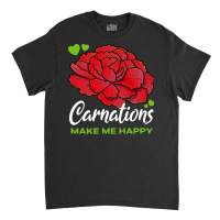 Carnations T  Shirt Carnations Make Me Happy Flower T  Shirt Classic T-shirt | Artistshot