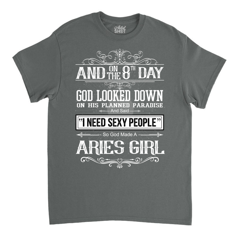 And 8th Day God Look Down So God Made A Aries Girl Classic T-shirt by rardesign | Artistshot