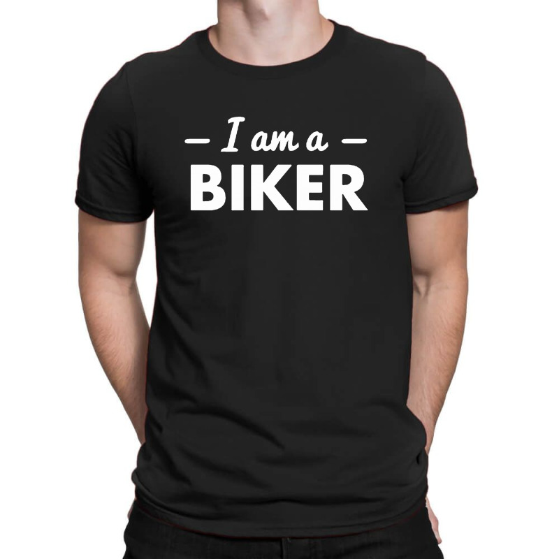 I Am A Biker T-shirt | Artistshot