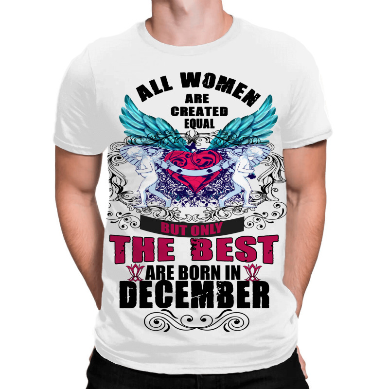 December All Women Are Created Equal But Only The Best Are Born In All Over Men's T-shirt | Artistshot