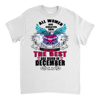 December All Women Are Created Equal But Only The Best Are Born In Classic T-shirt | Artistshot