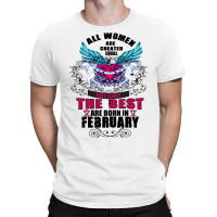 All Women Are Created Equal But Only The Best Are Born In February T-shirt | Artistshot