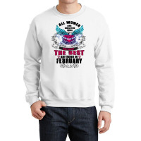 All Women Are Created Equal But Only The Best Are Born In February Crewneck Sweatshirt | Artistshot