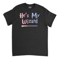 He Is My Wizard Classic T-shirt | Artistshot