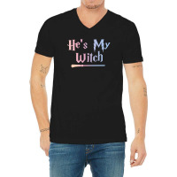 He Is My Witch V-neck Tee | Artistshot