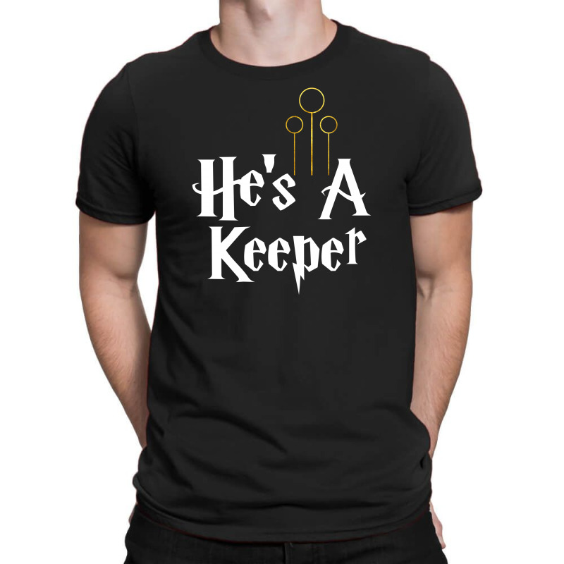 He Is A Keeper For Dark T-shirt | Artistshot