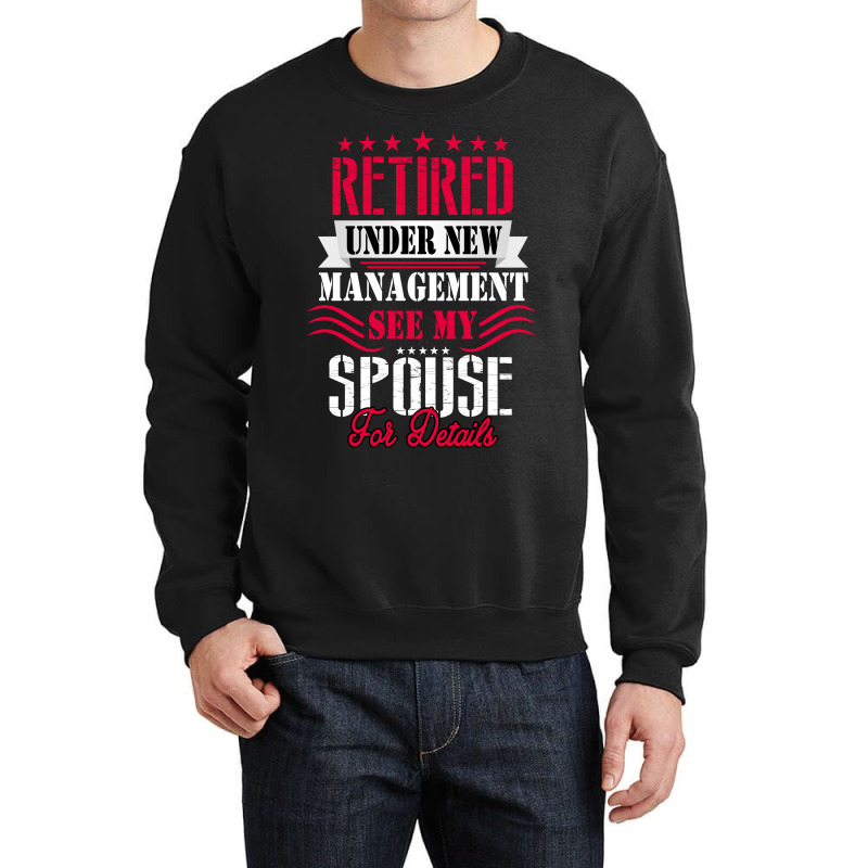 Retired Under New Management See My Spouse For Details Crewneck Sweatshirt | Artistshot