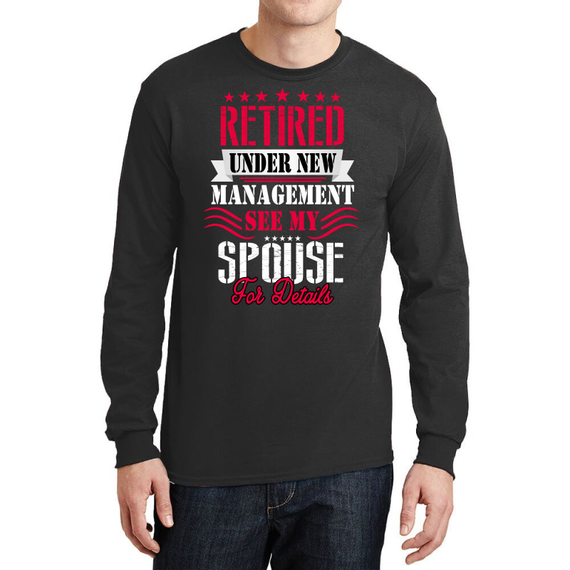 Retired Under New Management See My Spouse For Details Long Sleeve Shirts | Artistshot