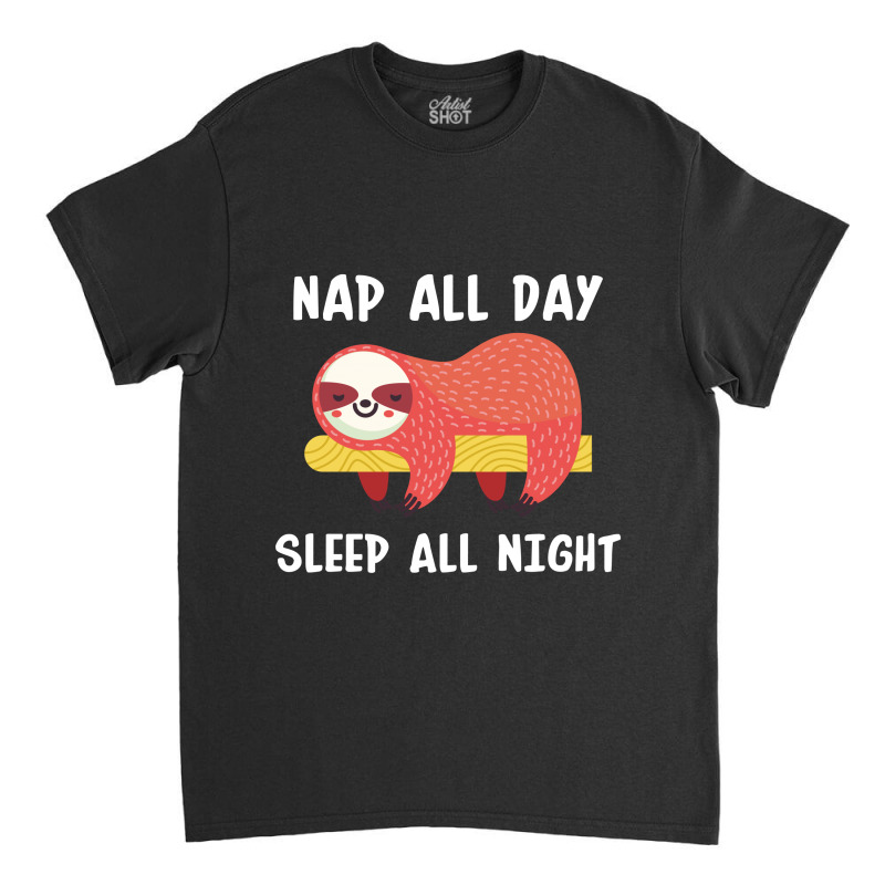 Nap All Day Sleep All Nigh Classic T-shirt | Artistshot