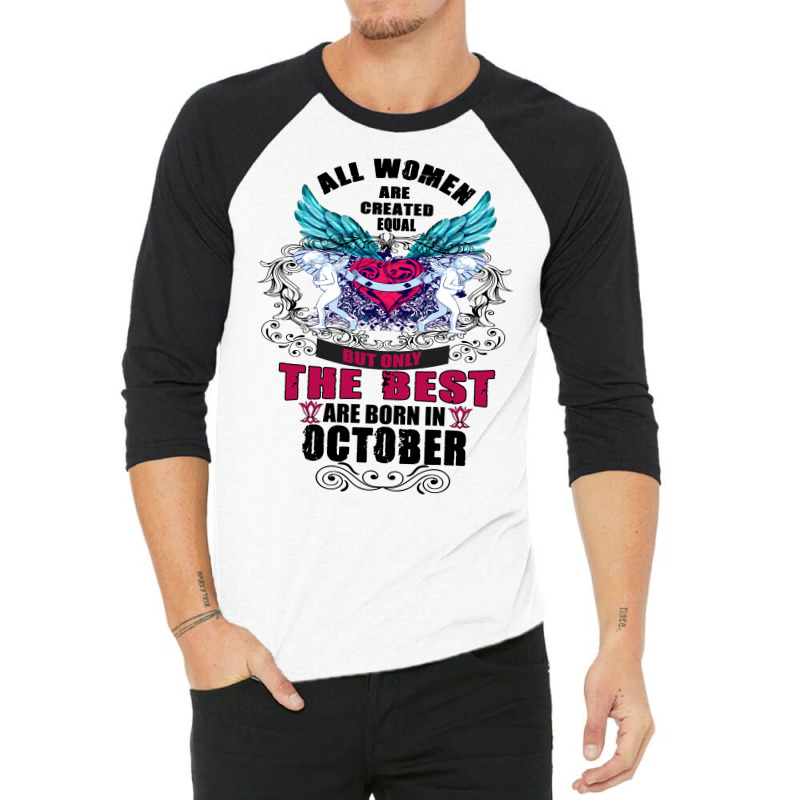 All Women Are Created Equal But Only The Best Born In October 3/4 Sleeve Shirt | Artistshot