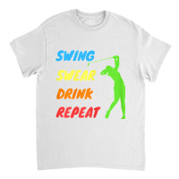 Womens Swing Swear Drink Repeat   Love Golf Classic T-shirt | Artistshot