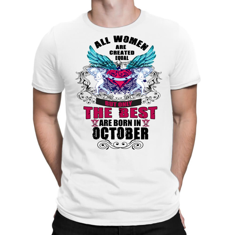 All Women Are Created Equal But Only The Best Born In October T-shirt | Artistshot