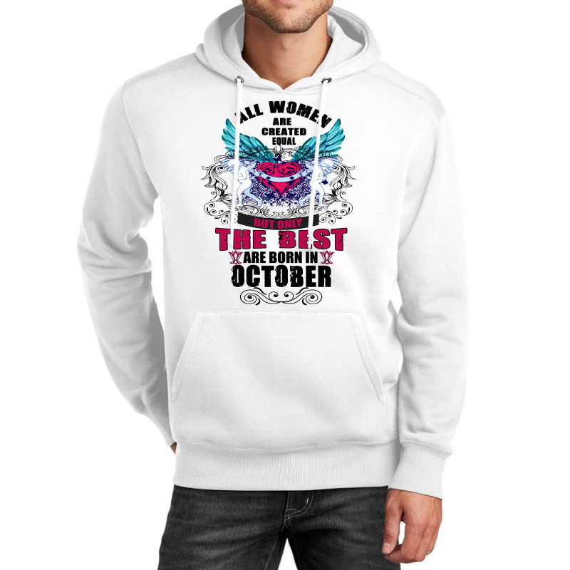 All Women Are Created Equal But Only The Best Born In October Unisex Hoodie | Artistshot