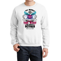 All Women Are Created Equal But Only The Best Born In October Crewneck Sweatshirt | Artistshot