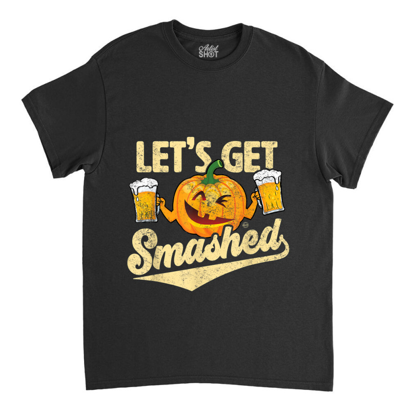 Lets Get Smashed Funny Pumpkin Beer Halloween T-shirt Copy Classic T-shirt by Brynlee-Everett | Artistshot