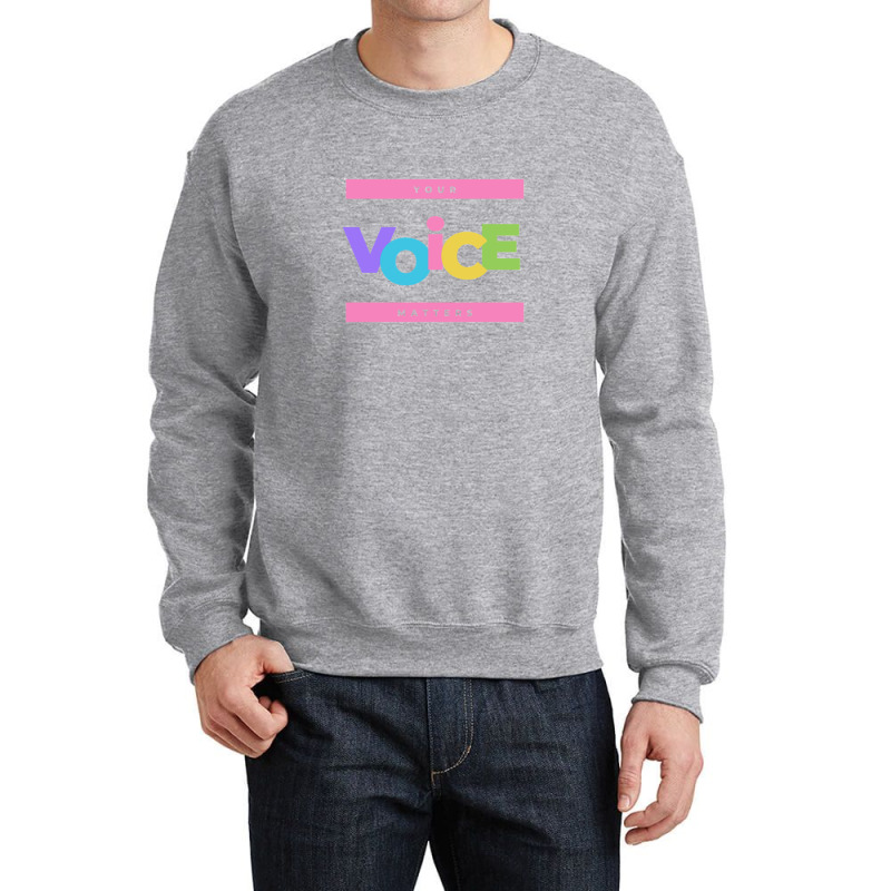 Your Voice Matters Crewneck Sweatshirt | Artistshot