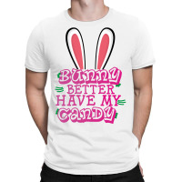 Bunny Better Have My Candy T-shirt | Artistshot